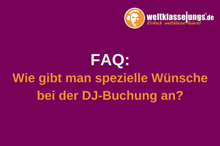 FAQ: Wie gibt man spezielle Wünsche bei der DJ-Buchung an?