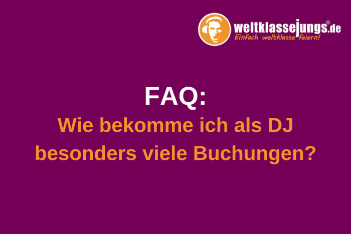 FAQ: Wie ihr als DJ besonders viele Buchungen bekommt – 4 Tipps