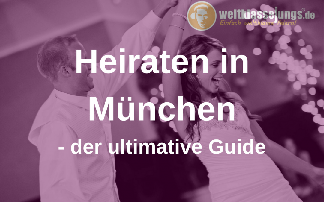 Heiraten in München von A – Z: Der ultimative Guide für eure Hochzeit