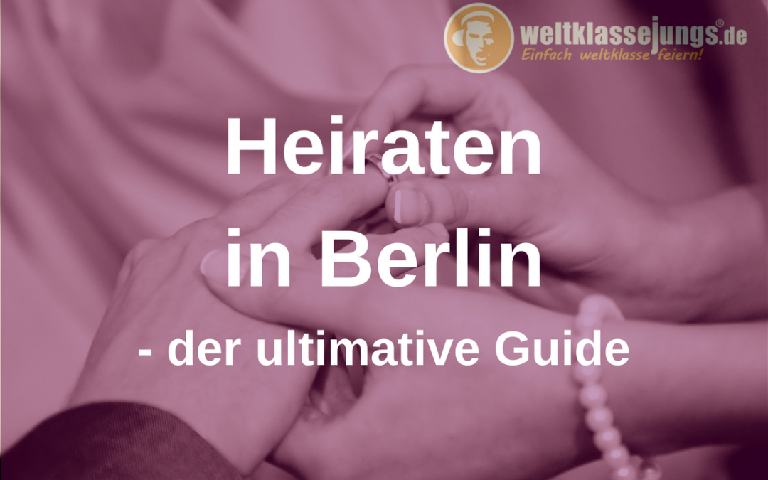 Hochzeit in Berlin: TOP-Guide zum Heiraten in der Hauptstadt