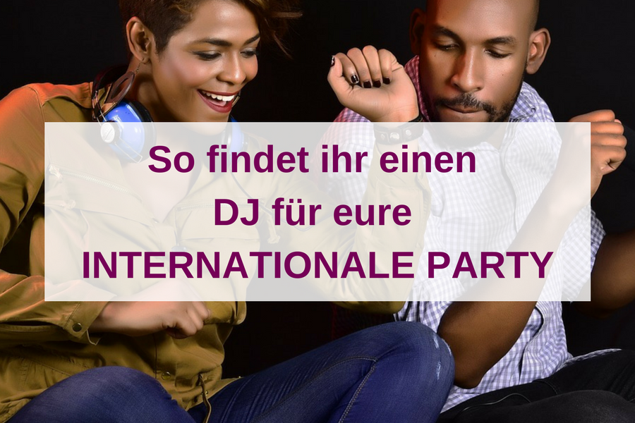 Internationale DJs finden für weltklasse Partys: So geht’s