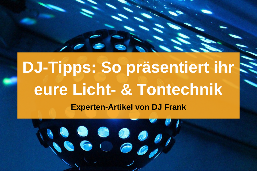 Tipps für eine gute Präsentation eurer Ton-/Lichttechnik und euch selbst als DJ