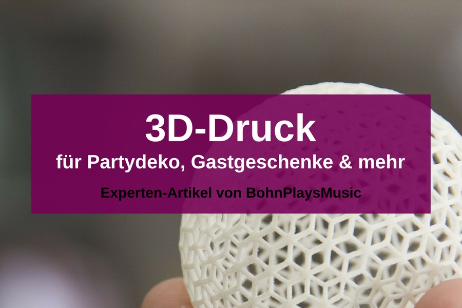 Gastgeschenke, Partydeko & mehr: individuell aus dem 3D-Drucker