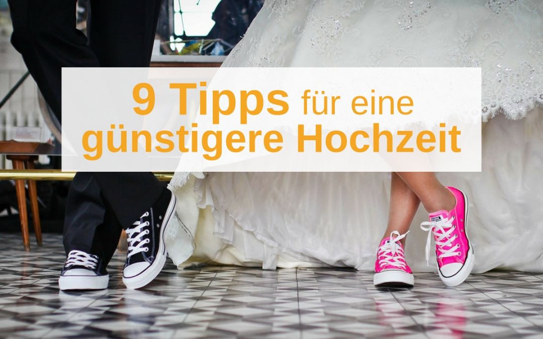 Gunstige Hochzeit Die 9 Wichtigsten Tipps Zum Sparen Weltklassejungs De Blog