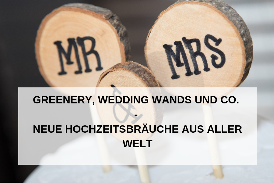 Neue Hochzeitsbräuche aus aller Welt – von Wedding Wands bis Greenery