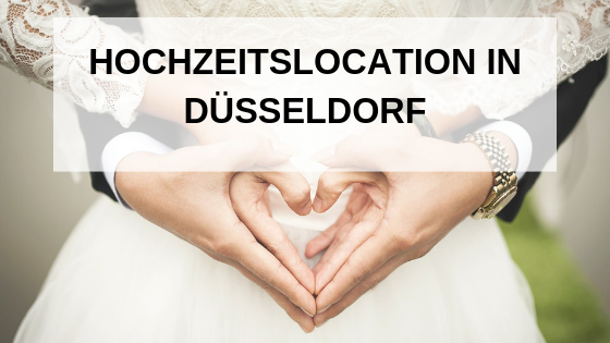 Hochzeitslocation in Düsseldorf – Die besten findet ihr hier!