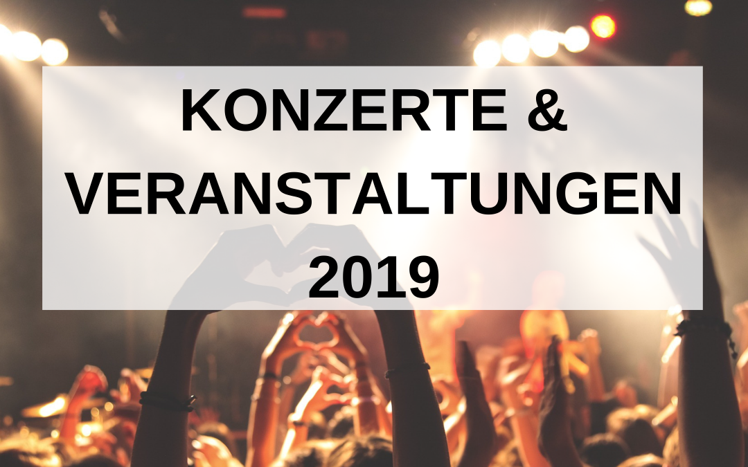 Die besten Konzerte und Veranstaltungen 2019