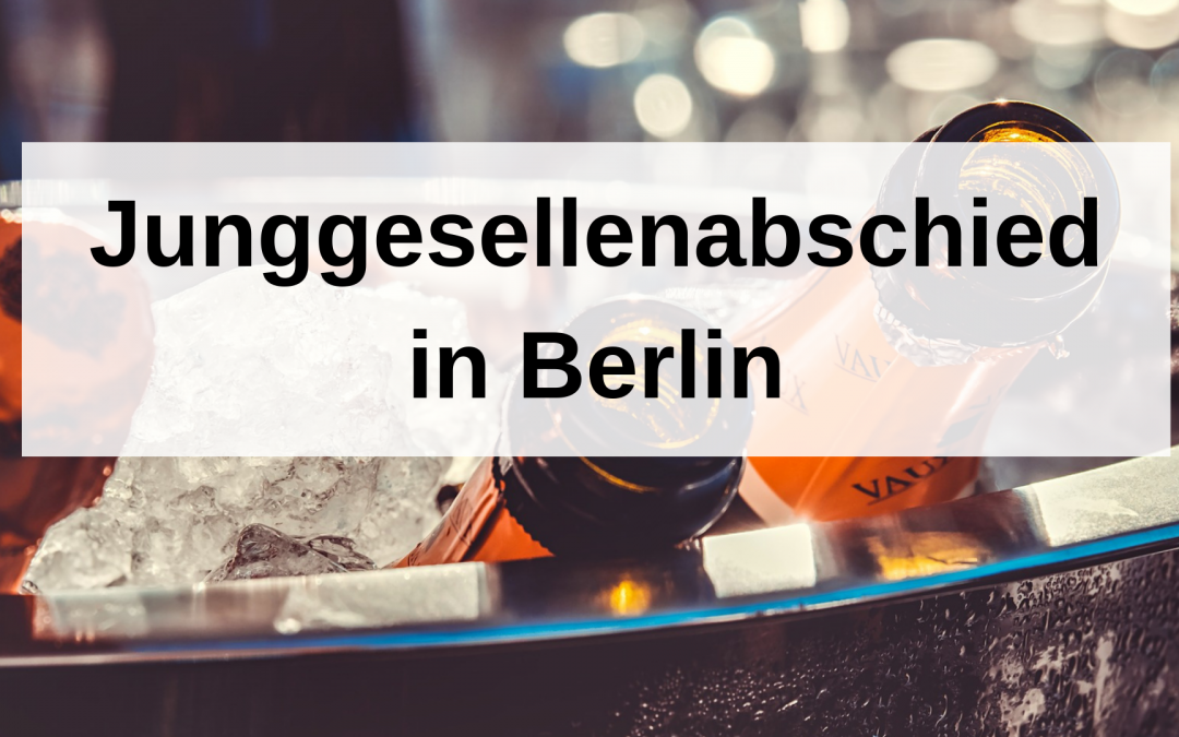 Junggesellenabschied in Berlin – exklusive Tipps und Tricks