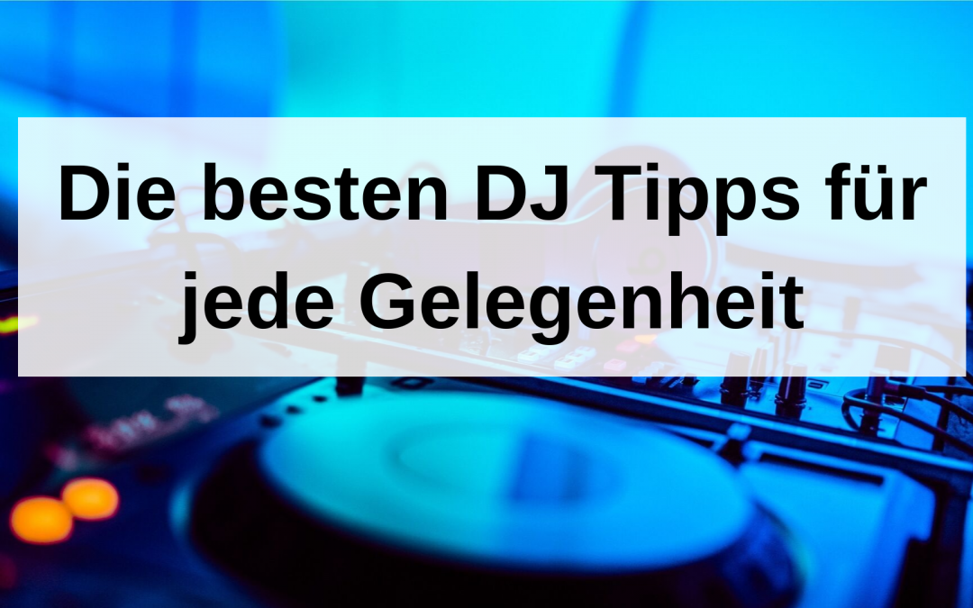 Die besten DJ Tipps