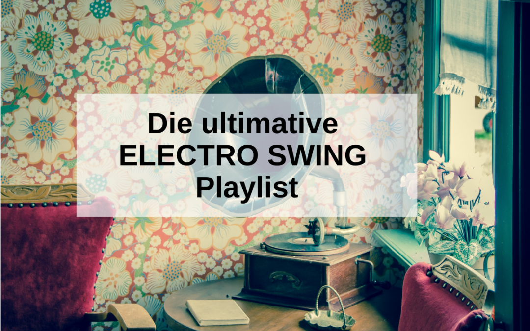 Electro Swing Playlist: Die besten Künstler und Tracks