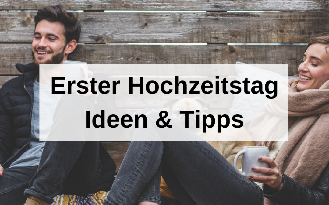 Erster Hochzeitstag: Ideen und Tipps