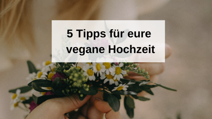 5 Tipps für eure vegane Hochzeit