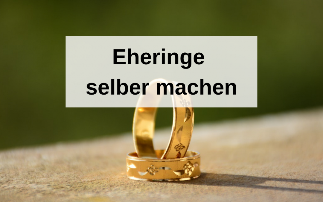 Eheringe selber machen