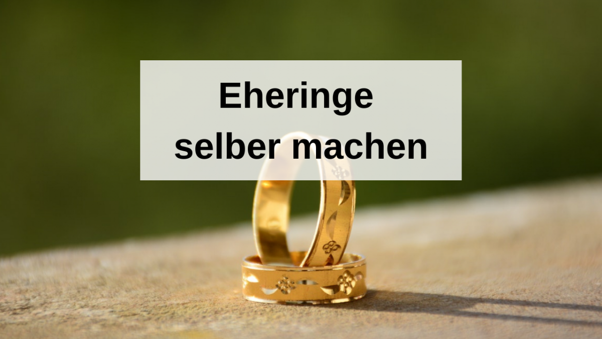 Eheringe selber machen