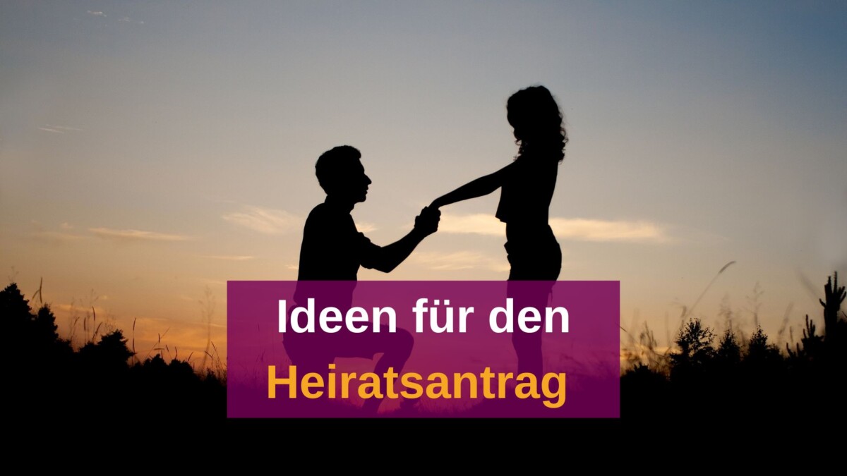 Heiratsantrag: Ideen für den perfekten Antrag