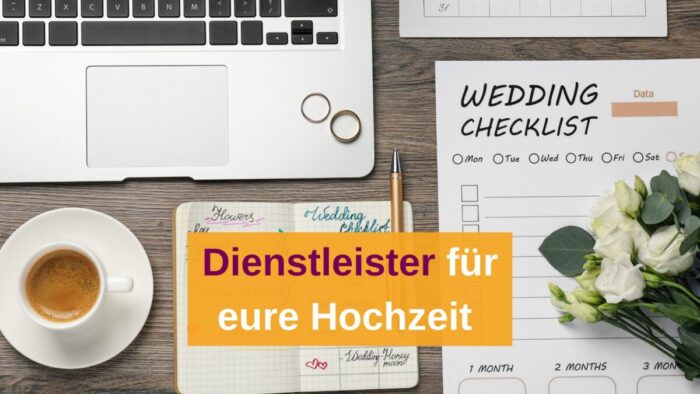 Die Wichtigsten Hochzeitsdienstleister für eure Traumhochzeit